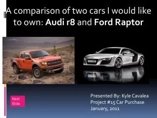 A comparison of two cars I would like to own: Audi r8 and Ford Raptor