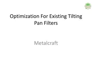Optimization For Existing Tilting Pan Filters