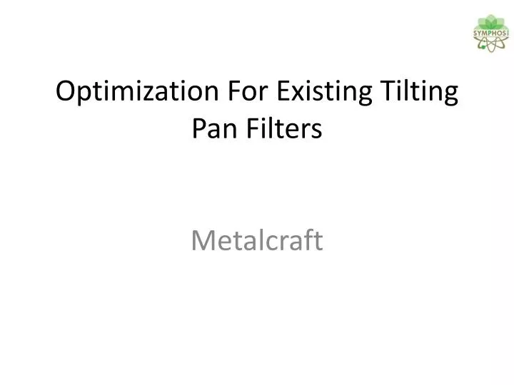 optimization for existing tilting pan filters