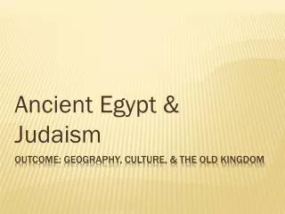 Outcome: Geography, Culture, &amp; The Old Kingdom