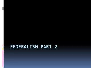 Federalism Part 2