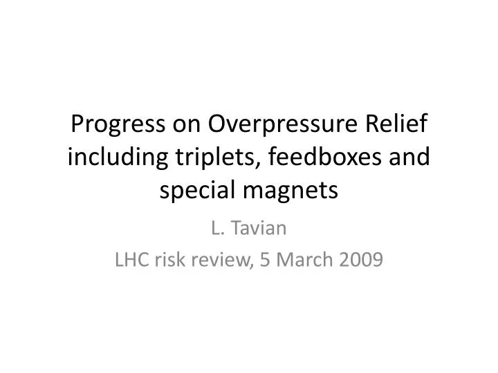 progress on overpressure relief including triplets feedboxes and special magnets