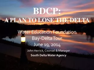 BDCP: A PLAN TO LOSE THE DELTA Water Education Foundation Bay-Delta Tour June 19, 2014