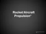 Rocket/Aircraft Propulsion* - slide 1