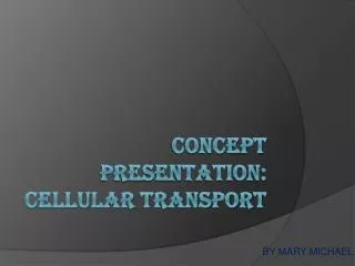 CONCEPT PRESENTATION: CELLULAR TRANSPORT