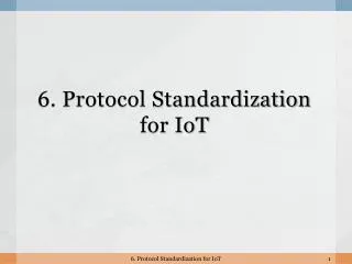 6. Protocol Standardization for IoT
