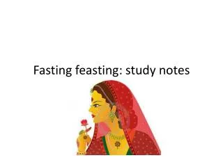 Fasting feasting : study notes