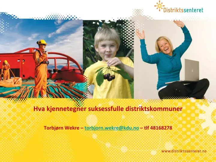 hva kjennetegner suksessfulle distriktskommuner torbj rn wekre torbjorn wekre@kdu no tlf 48168278