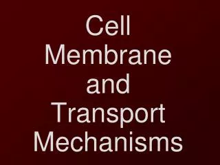 Cell Membrane and Transport Mechanisms