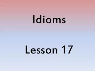 Idioms Lesson 17