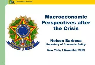 Macroeconomic Perspectives after the Crisis Nelson Barbosa Secretary of Economic Policy