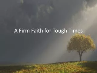 A Firm Faith for Tough Times