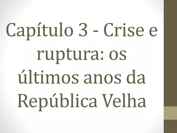 cap tulo 3 crise e ruptura os ltimos anos da rep blica velha