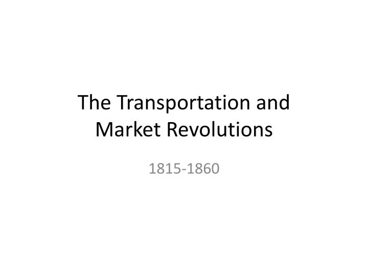 the transportation and market revolutions