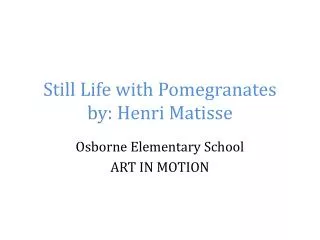Still Life with Pomegranates by: Henri Matisse