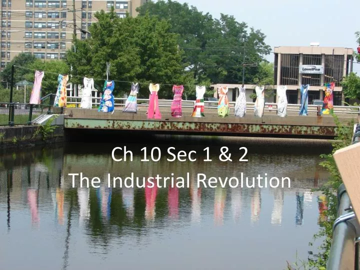 ch 10 sec 1 2 the industrial revolution