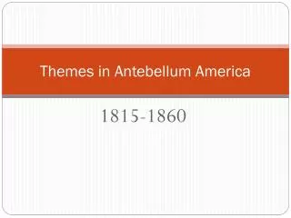 Themes in Antebellum America