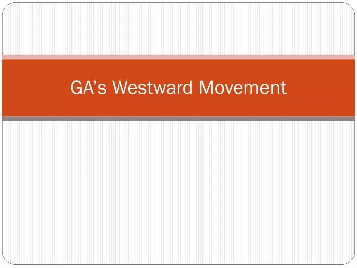 ga s westward movement