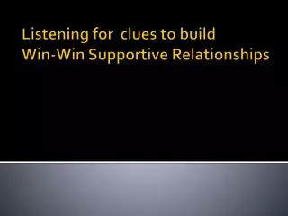 Listening for clues to build Win-Win Supportive Relationships