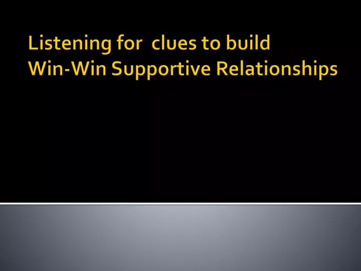 listening for clues to build win win supportive relationships