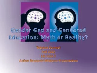 Gender Gap and Gendered Education: Myth or Reality?