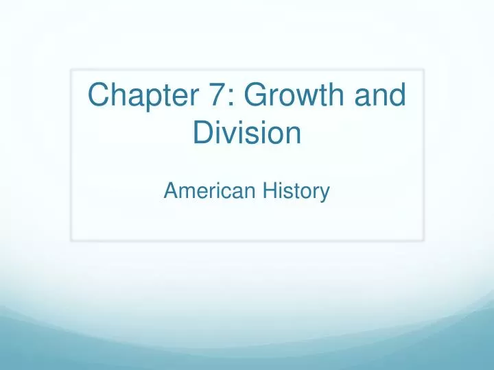 chapter 7 growth and division american history