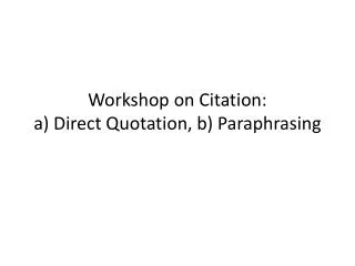 Workshop on Citation: a) Direct Quotation, b) Paraphrasing