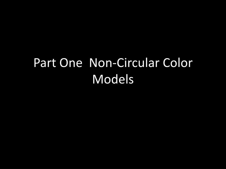 part one non circular color models