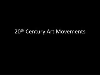20 th Century Art Movements