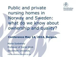 Marta Szebehely Professor of Social Work Stockholm University marta.szebehely@socarb.su.se