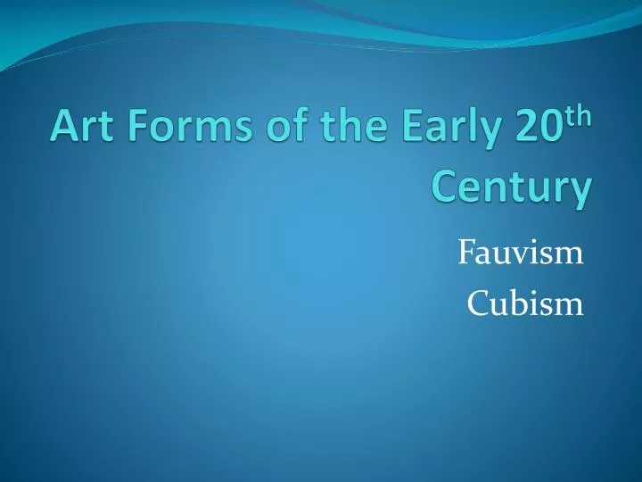 art forms of the early 20 th century