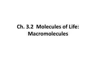 Ch. 3.2 Molecules of Life: Macromolecules
