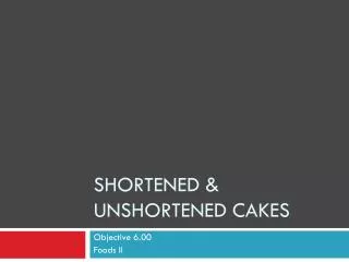 Shortened &amp; Unshortened Cakes