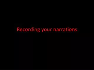 R ecording your narrations