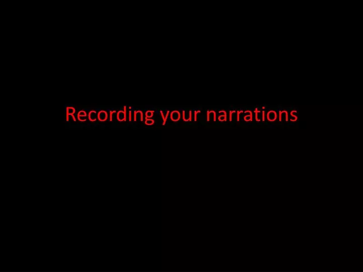 r ecording your narrations
