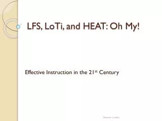 LFS, LoTi , and HEAT: Oh My!