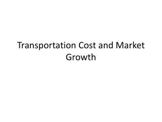 Transportation Cost and Market Growth