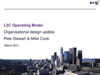 L2C Operating Model Organisational design update Pete Stewart &amp; Mike Cook