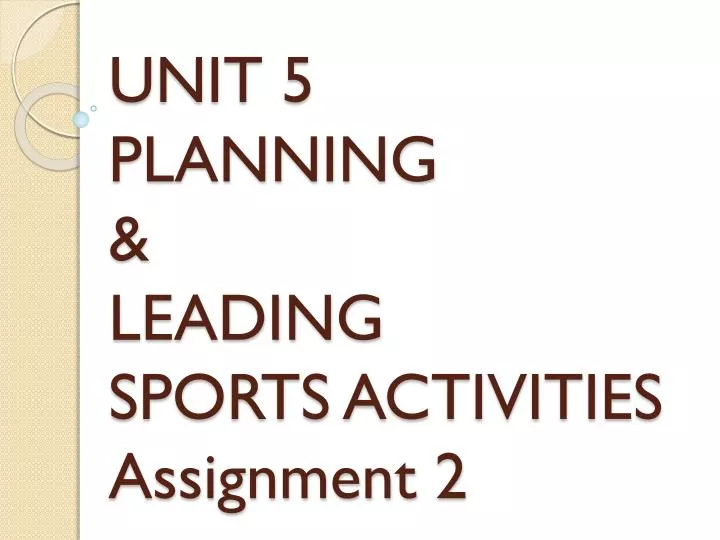 unit 5 planning leading sports activities assignment 2