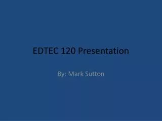 EDTEC 120 Presentation