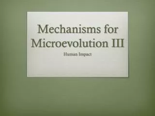 Mechanisms for Microevolution III