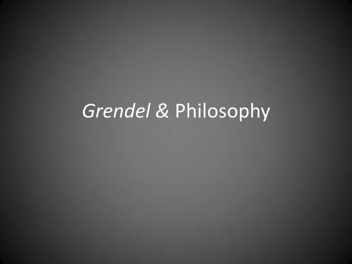 grendel philosophy