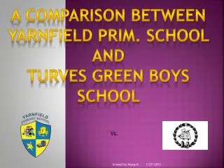 A comparison between Yarnfield prim. School and Turves green boys school