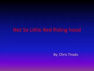 Not S o Little Red Riding hood