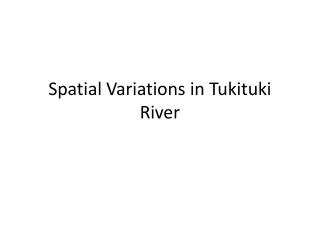 Spatial Variations in Tukituki River