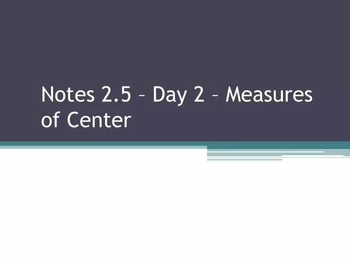 notes 2 5 day 2 measures of center