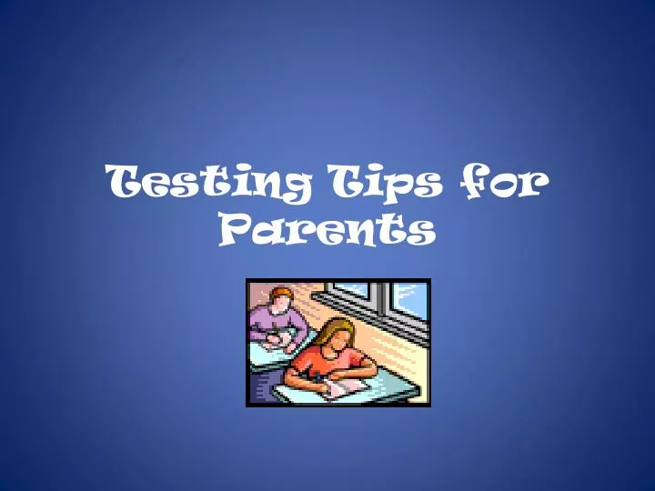 testing tips for parents