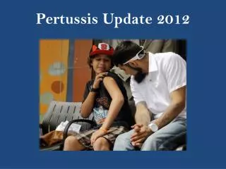 Pertussis Update 2012