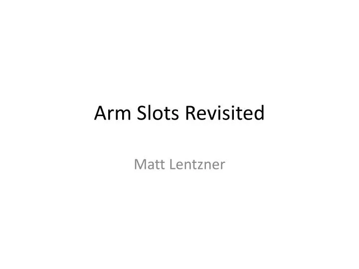 arm slots revisited