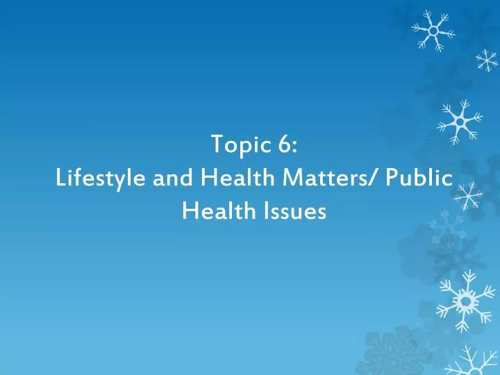 topic 6 lifestyle and health matters public health issues